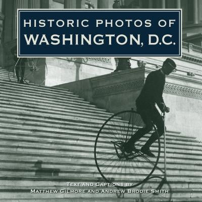 Historic Photos of Washington D.C. by Smith, Andrew B.