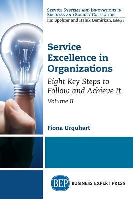 Service Excellence in Organizations, Volume II: Eight Key Steps to Follow and Achieve It by Urquhart, Fiona