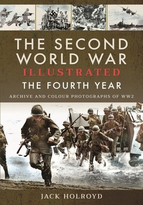 The Second World War Illustrated: The Fourth Year by Holroyd, Jack