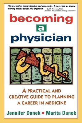 Becoming a Physician: A Practical and Creative Guide to Planning a Career in Medicine by Danek, Jennifer
