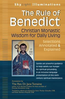 The Rule of Benedict: Christian Monastic Wisdom for Daily Living--Selections Annotated & Explained by Tomaine, Jane
