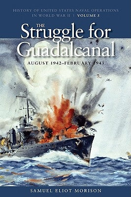 The Struggle for Guadalcanal, August 1942-February 1943: History of United States Naval Operations in World War II, Volume 5 by Morison, Samuel Eliot