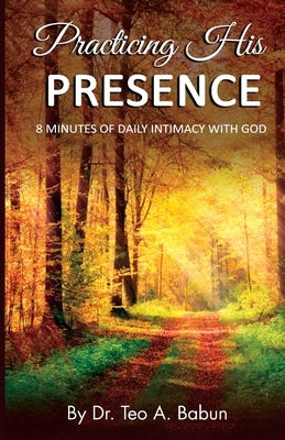 Practicing His Presence by Babun, Teo A.