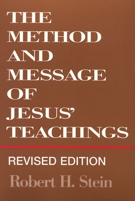 The Method and Message of Jesus' Teachings, Revised Edition by Stein, Robert H.