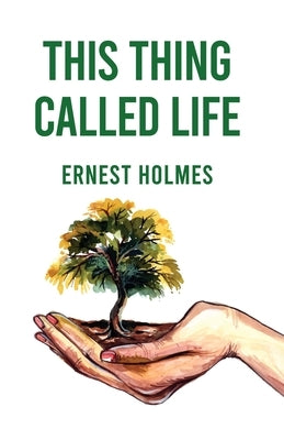 This Thing Called Life by Ernest Holmes