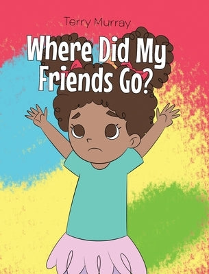 Where Did My Friends Go? by Murray, Terry