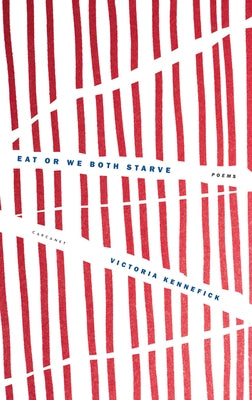 Eat or We Both Starve by Kennefick, Victoria