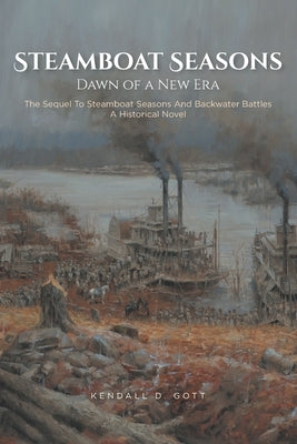 Steamboat Seasons: The Sequel To Steamboat Seasons And Backwater Battles A Historical Novel by Gott, Kendall D.