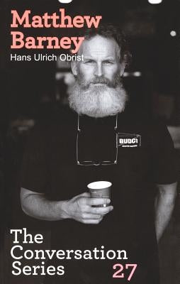 Hans Ulrich Obrist & Matthew Barney: The Conversation Series: Volume 27 by Obrist, Hans Ulrich