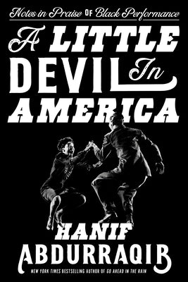 A Little Devil in America: Notes in Praise of Black Performance by Abdurraqib, Hanif