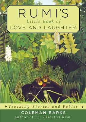 Rumi's Little Book of Love and Laughter: Teaching Stories and Fables by Barks, Coleman