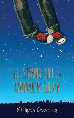The Strange Gift of Gwendolyn Golden: The Night Flyer's Handbook by Dowding, Philippa