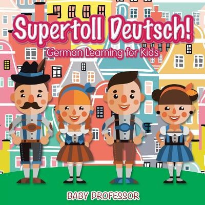 Supertoll Deutsch! - German Learning for Kids by Baby Professor