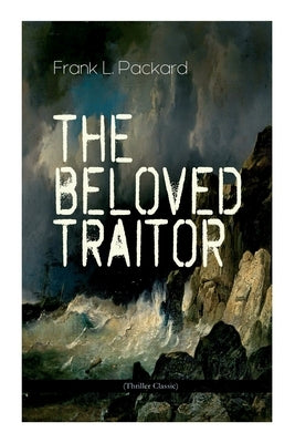 The Beloved Traitor (Thriller Classic): Mystery Novel by Packard, Frank L.