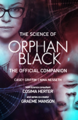 The Science of Orphan Black: The Official Companion by Griffin, Casey