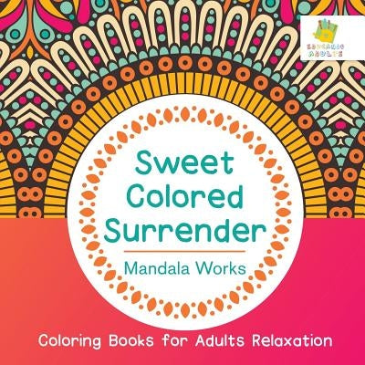 Sweet Colored Surrender Mandala Works Coloring Books for Adults Relaxation by Educando Adults