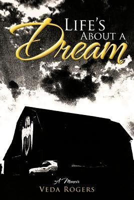 Life's about a Dream: A Memoir by Rogers, Veda