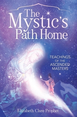 The Mystic's Path Home: Teachings of the Ascended Masters by Prophet, Elizabeth Clare