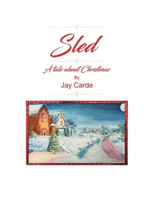 Sled: A Tale About Christmas by Carde, Jay