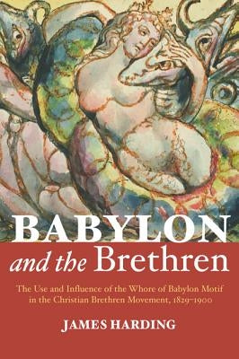 Babylon and the Brethren by Harding, James