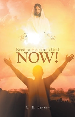 Need to Hear from God Now! by Barney, C. E.