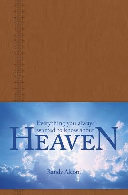 Everything You Always Wanted to Know about Heaven by Alcorn, Randy