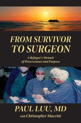From Survivor to Surgeon: A Refugee's Memoir of Perseverance and Purpose by Luu, Paul