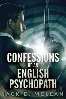 Confessions Of An English Psychopath: A Lawrence Odd Psycho-Thriller by McLean, Jack