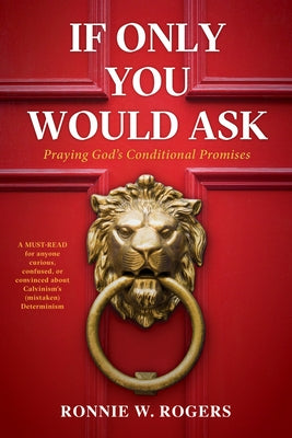 If Only You Would Ask: Praying God's Conditional Promises by Rogers, Ronnie W.