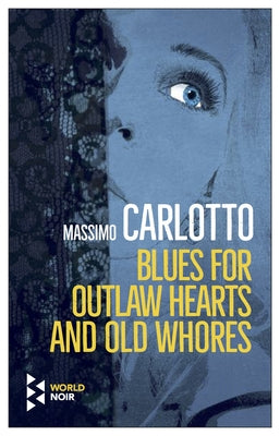 Blues for Outlaw Hearts and Old Whores by Carlotto, Massimo