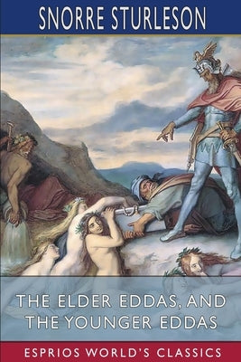 The Elder Eddas, and The Younger Eddas (Esprios Classics) by Sturleson, Snorre