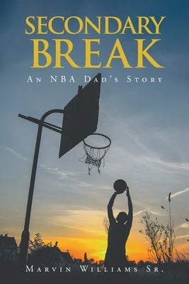 Secondary Break: An NBA Dad's Story by Williams, Marvin