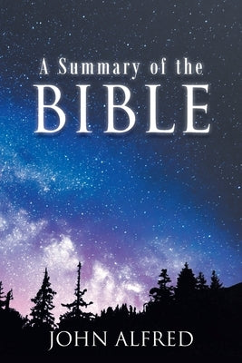 A Summary of the Bible by Alfred, John