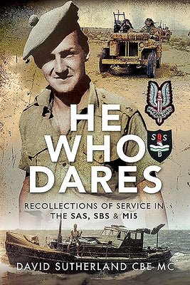 He Who Dares: Recollections of Service in the Sas, SBS and Mi5 by Sutherland, David