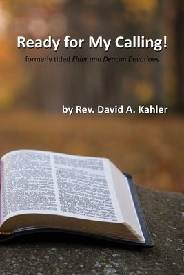Ready for My Calling!: formerly titled Elder and Deacon Devotions by Kahler, David A.