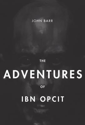 The Adventures of Ibn Opcit: Two Volume Box Set by Barr, John