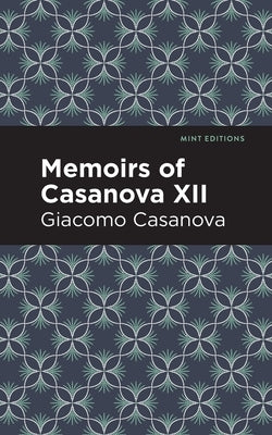 Memoirs of Casanova Volume XII by Casanova, Giacomo