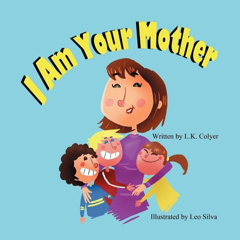 I Am Your Mother by Colyer, L. K.