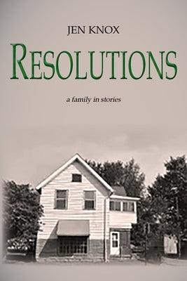 Resolutions: a family in stories by Knox, Jen