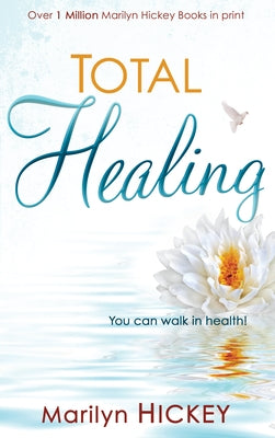 Total Healing: You Can Walk in Health by Hickey, Marilyn