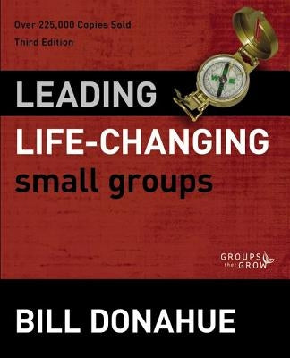 Leading Life-Changing Small Groups Softcover by Donahue, Bill