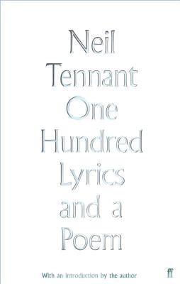 One Hundred Lyrics and a Poem by Tennant, Neil