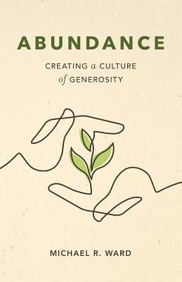 Abundance: Creating a Culture of Generosity by Ward, Michael R.