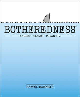 Botheredness: Stories, Stance and Pedagogy by Roberts, Hywel