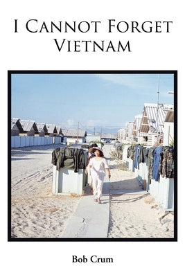 I Cannot Forget Vietnam by Crum, Bob