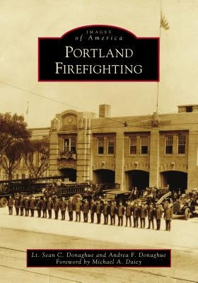 Portland Firefighting by Donaghue, Lt Sean C.