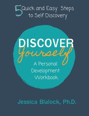 Discover Yourself: A Personal Development Workbook: A Personal Development Workbook by Blalock, Jessica