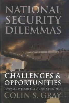 National Security Dilemmas: Challenges and Opportunities by Gray, Colin S.