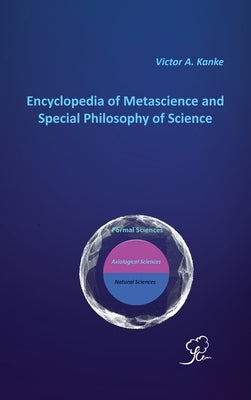 Encyclopedia of Metascience and Special Philosophy of Science by Kanke, Victor A.