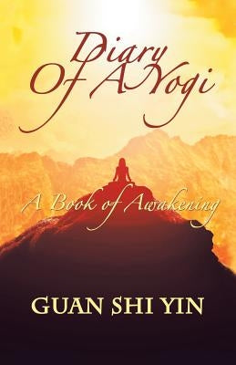 Diary of a Yogi: A Book of Awakening by Yin, Guan Shi